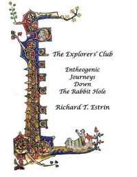 Cover image for The Explorers' Club: Entheogenic Journeys Down the Rabbit Hole