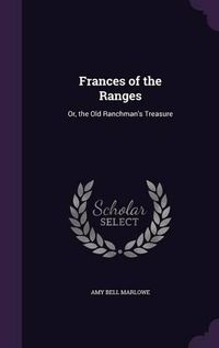 Cover image for Frances of the Ranges: Or, the Old Ranchman's Treasure