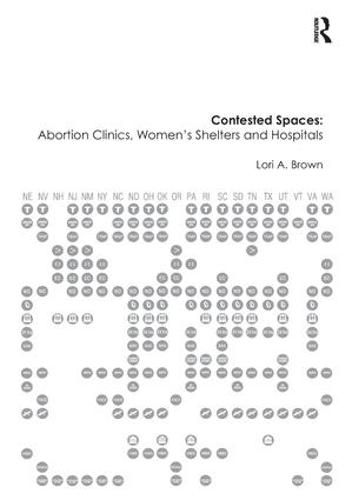 Cover image for Contested Spaces: Abortion Clinics, Women's Shelters and Hospitals: Politicizing the Female Body