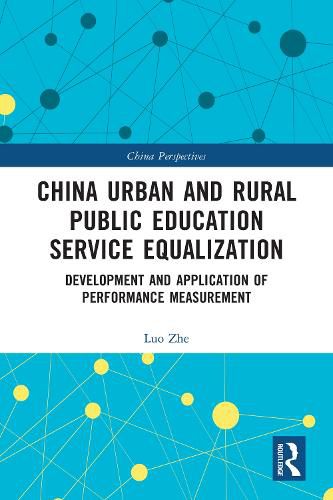 Cover image for China Urban and Rural Public Education Service Equalization: Development and Application of Performance Measurement