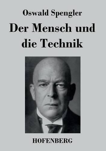 Der Mensch und die Technik: Beitrag zu einer Philosophie des Lebens