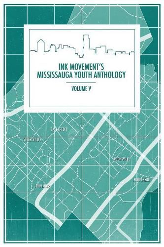 Cover image for Ink Movement's Mississauga Youth Anthology Volume V
