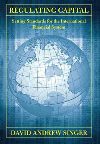 Regulating Capital: Setting Standards for the International Financial System