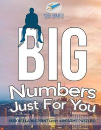 Cover image for Big Numbers Just For You Sudoku Large Print (200+ Awesome Puzzles)