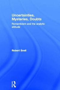 Cover image for Uncertainties, Mysteries, Doubts: Romanticism and the analytic attitude