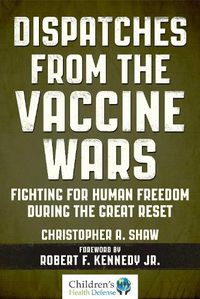 Cover image for Dispatches from the Vaccine Wars: Fighting for Human Freedom During the Great Reset