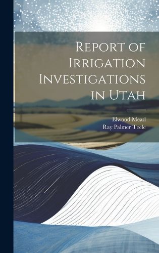 Cover image for Report of Irrigation Investigations in Utah