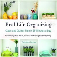 Cover image for Real Life Organizing: Clean and Clutter-Free in 15 Minutes a Day