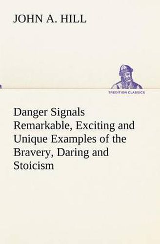 Cover image for Danger Signals Remarkable, Exciting and Unique Examples of the Bravery, Daring and Stoicism in the Midst of Danger of Train Dispatchers and Railroad Engineers