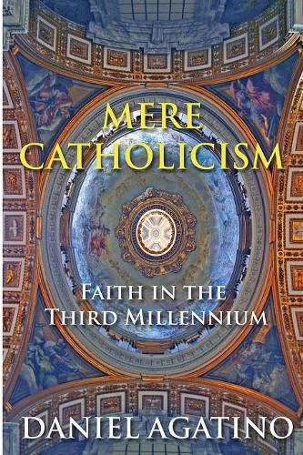 Cover image for Mere Catholicism: Faith in the Third Millennium