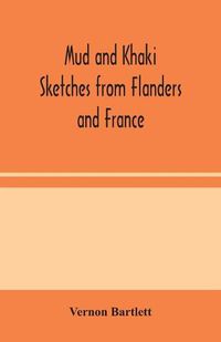 Cover image for Mud and Khaki: Sketches from Flanders and France