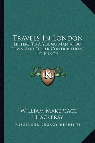 Cover image for Travels in London: Letters to a Young Man about Town and Other Contributions to Punch