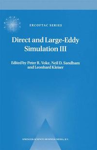 Cover image for Direct and Large-Eddy Simulation III: Proceedings of the Isaac Newton Institute Symposium / ERCOFTAC Workshop held in Cambridge, U.K., 12-14 May 1999