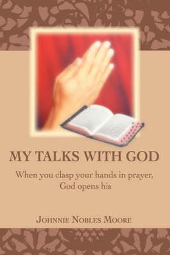 Cover image for My Talks with God: When You Clasp Your Hands in Prayer, God Opens His