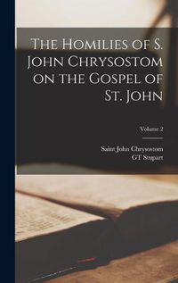 Cover image for The Homilies of S. John Chrysostom on the Gospel of St. John; Volume 2