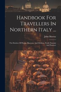 Cover image for Handbook For Travellers In Northern Italy ...