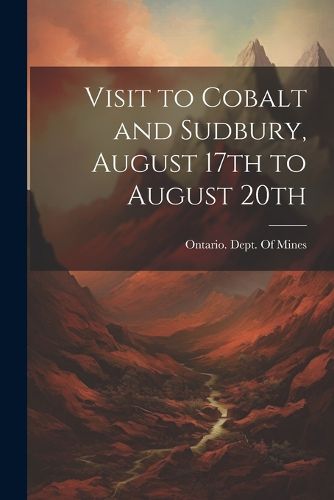 Cover image for Visit to Cobalt and Sudbury, August 17th to August 20th