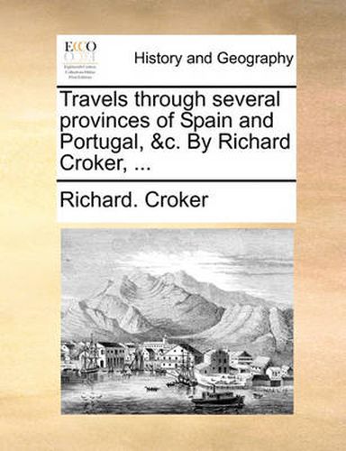 Cover image for Travels Through Several Provinces of Spain and Portugal, &C. by Richard Croker, ...