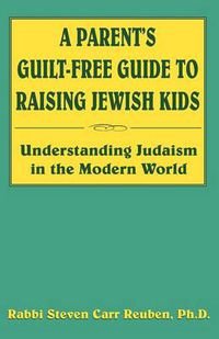 Cover image for A Parent's Guilt-Free Guide to Raising Jewish Kids