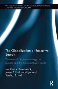 Cover image for The Globalization of Executive Search: Professional Services Strategy and Dynamics in the Contemporary World