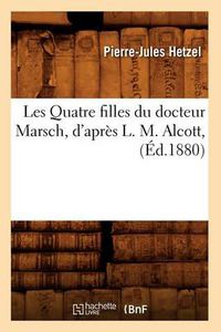 Cover image for Les Quatre Filles Du Docteur Marsch, d'Apres L. M. Alcott, (Ed.1880)