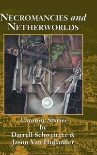 Cover image for Necromancies and Netherworlds: Uncanny Stories