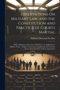 Cover image for Observations On Military Law, and the Constitution and Practice of Courts Martial