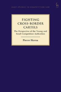 Cover image for Fighting Cross-Border Cartels: The Perspective of the Young and Small Competition Authorities