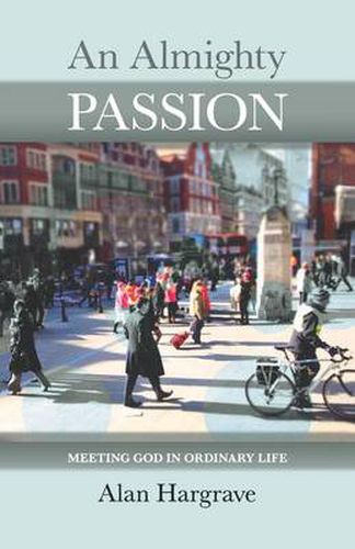 Cover image for An Almighty Passion: Meeting God in Ordinary Life
