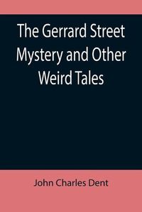 Cover image for The Gerrard Street Mystery and Other Weird Tales
