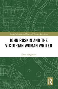 Cover image for John Ruskin and the Victorian Woman Writer