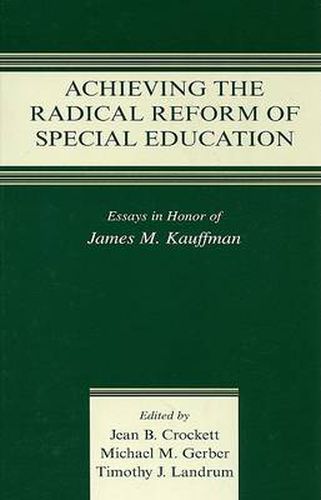 Cover image for Achieving the Radical Reform of Special Education: Essays in Honor of James M. Kauffman