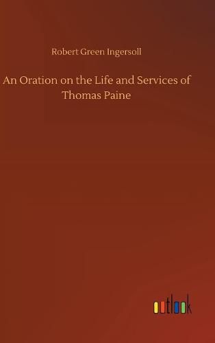 An Oration on the Life and Services of Thomas Paine