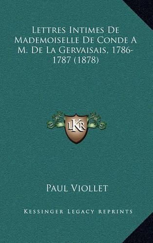 Lettres Intimes de Mademoiselle de Conde A M. de La Gervaisais, 1786-1787 (1878)