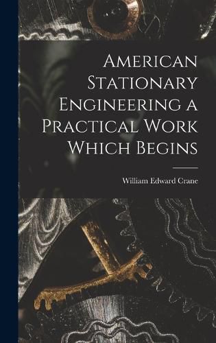 Cover image for American Stationary Engineering a Practical Work Which Begins