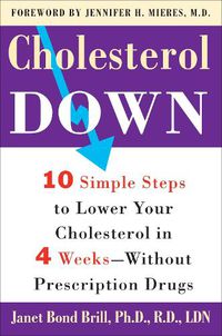Cover image for Cholesterol Down: Ten Simple Steps to Lower Your Cholesterol in Four Weeks--Without Prescription Drugs
