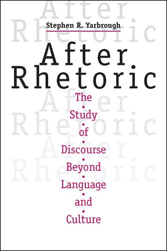 Cover image for After Rhetoric: The Study of Discourse beyond Language and Culture