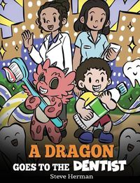 Cover image for A Dragon Goes to the Dentist: A Children's Story About Dental Visit