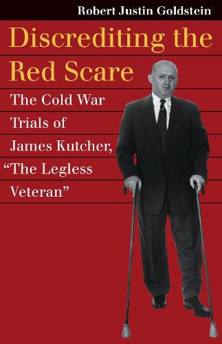 Discrediting the Red Scare: The Cold War Trials of James Kutcher,  TheLegless Veteran