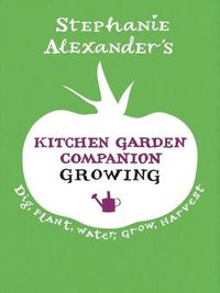 Cover image for Stephanie Alexander's Kitchen Garden Companion: Growing