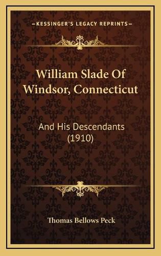 William Slade of Windsor, Connecticut: And His Descendants (1910)