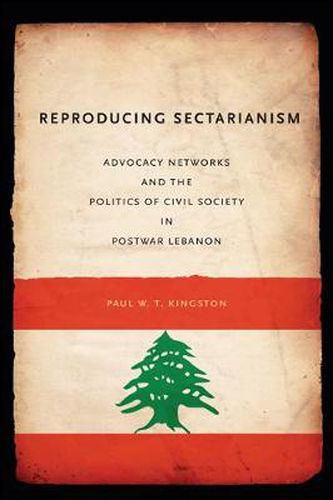 Cover image for Reproducing Sectarianism: Advocacy Networks and the Politics of Civil Society in Postwar Lebanon