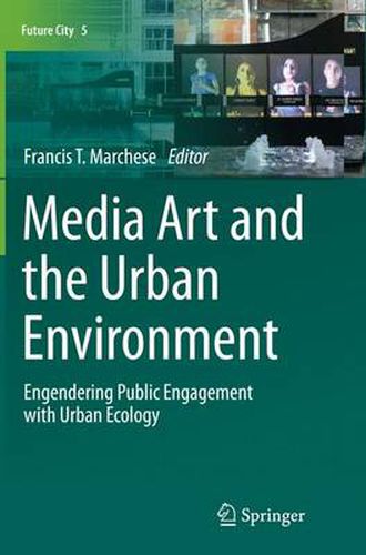 Cover image for Media Art and the Urban Environment: Engendering Public Engagement with Urban Ecology