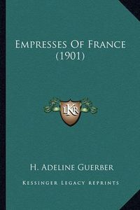 Cover image for Empresses of France (1901)