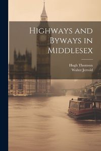 Cover image for Highways and Byways in Middlesex