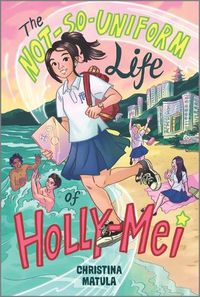 Cover image for The Not-So-Uniform Life of Holly-Mei