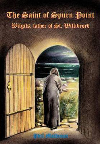 Cover image for The Saint of Spurn Point: Wilgils, Father of St. Willibrord