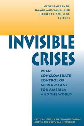 Cover image for Invisible Crises: What Conglomerate Control Of Media Means For America And The World