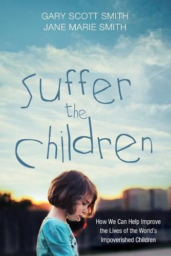 Suffer the Children: How We Can Help Improve the Lives of the World's Impoverished Children