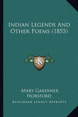 Cover image for Indian Legends and Other Poems (1855)